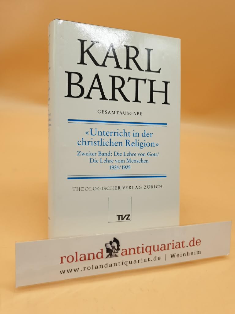 Gesamtausgabe, Bd.20, Unterricht in der christlichen Religion: Abt. II: Unterricht in der christlichen Religion. 2. Band: Die Lehre von Gott /Die ... 1924 /1925 (Karl Barth Gesamtausgabe) Memories