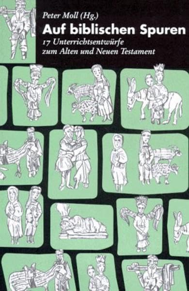 Auf biblischen Spuren: 17 Unterrichtsentwürfe zum Alten und Neuen Testament Education & Training