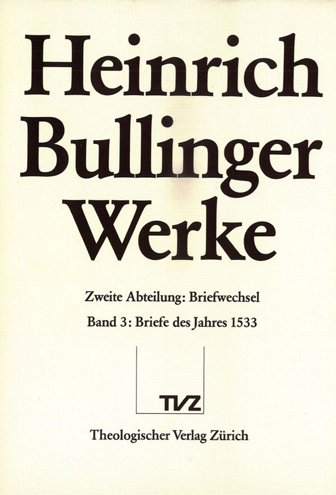 Bullinger, Heinrich: Werke: Abt. 2: Briefwechsel. Bd. 3: Briefe des Jahres 1533 (Heinrich Bullinger Werke, Band 3) Essays & Short Stories