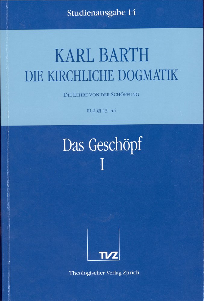 Die kirchliche Dogmatik, Studienausgabe, 31 Bde., Bd.14, Das Geschöpf: Bd. 14: III. Die Lehre von der Schöpfung. 2. Das Geschöpf - Teil 1. § 43 - 44 Religion & Esotericism