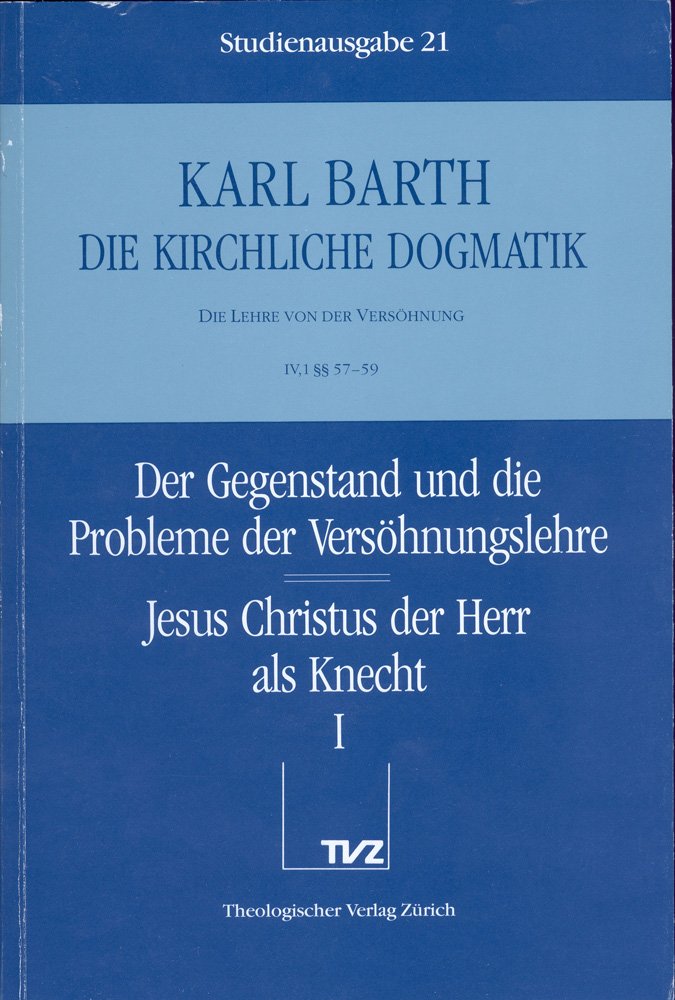Die kirchliche Dogmatik, Studienausgabe, 31 Bde., Bd.21, Der Gegenstand und die Probleme der Versöhnungslehre; Jesus Christus der Herr als Knecht: Bd. ... der Herr als Knecht. - Teil 1. §§ 57 - 59 Politics & Society Books