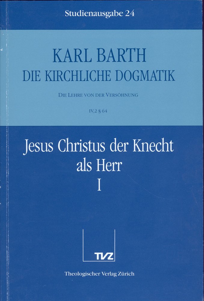 Die kirchliche Dogmatik, Studienausgabe, 31 Bde., Bd.24, Jesus Christus der Knecht als Herr: Bd. 24: IV. Die Lehre von der Versöhnung. 2. Jesus Christus der Knecht als Herr. - Teil 1. § 64 Religion & Esotericism