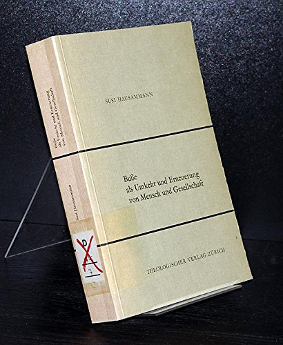 Busse als Umkehr und Erneuerung von Mensch und Gesellschaft.. Eine theologiegeschichtliche Studie zu einer "Theologie der Busse". Politics & History