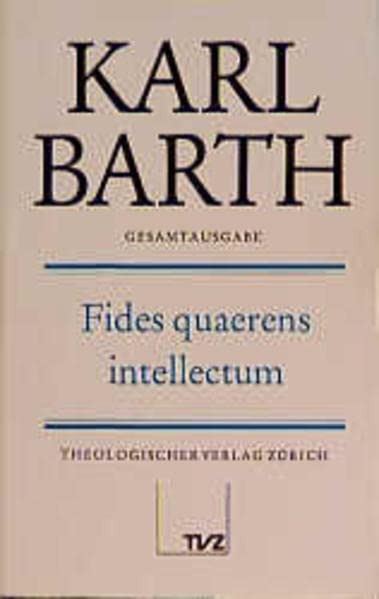 Karl Barth Gesamtausgabe: Gesamtausgabe, Bd.13, Fides quaerens intellectum: Abt. II: Fides quaerens intellectum Religion & Esotericism