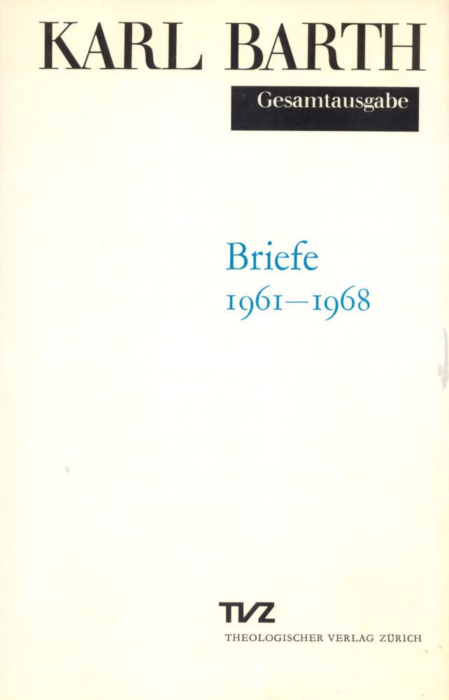 Karl Barth Gesamtausgabe: Bd.6, Briefe 1961-1968 Essays & Short Stories