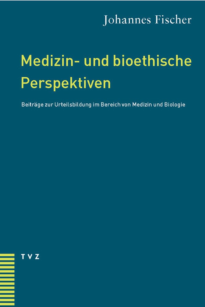 Medizin- und bioethische Perspektiven: Beiträge zur Urteilsbildung im Bereich von Medizin und Biologie Medicine