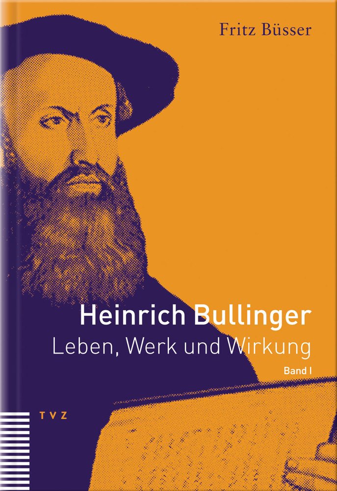 Heinrich Bullinger. Leben, Werk und Wirkung / Heinrich Bullinger Politics & Society