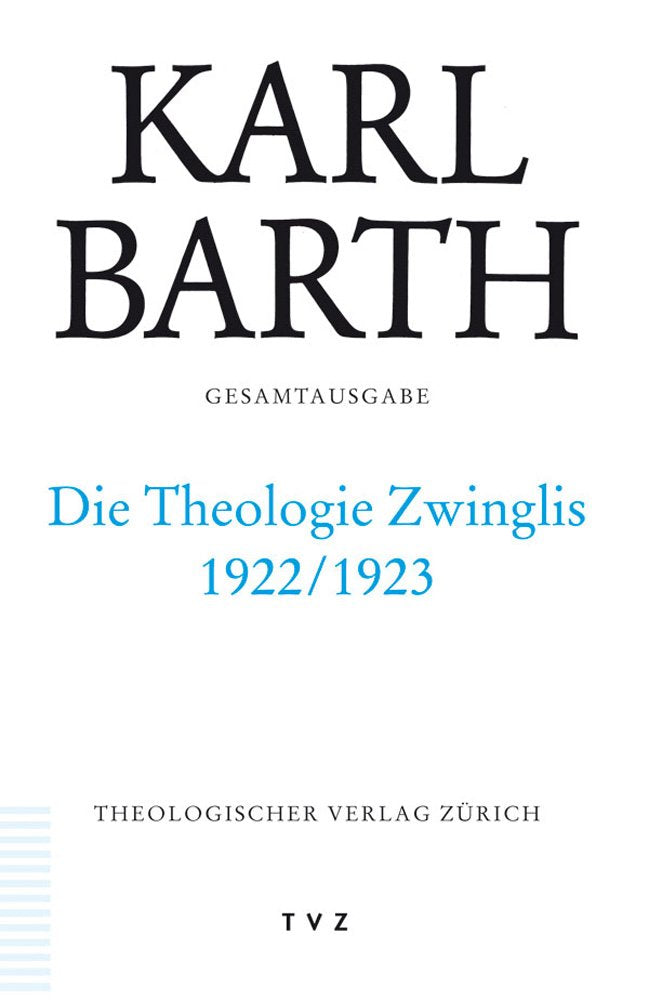Karl Barth Gesamtausgabe: Abt. II: Die Theologie Zwinglis 1922/1923 Politics & Society