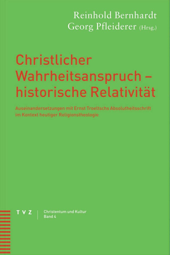 Christlicher Wahrheitsanspruch - historische Relativität: Auseinandersetzungen mit Ernst Troeltschs Absolutheitsschrift im Kontext heutiger Religionstheologie (Christentum und Kultur, Band 4) Politics & Society Books