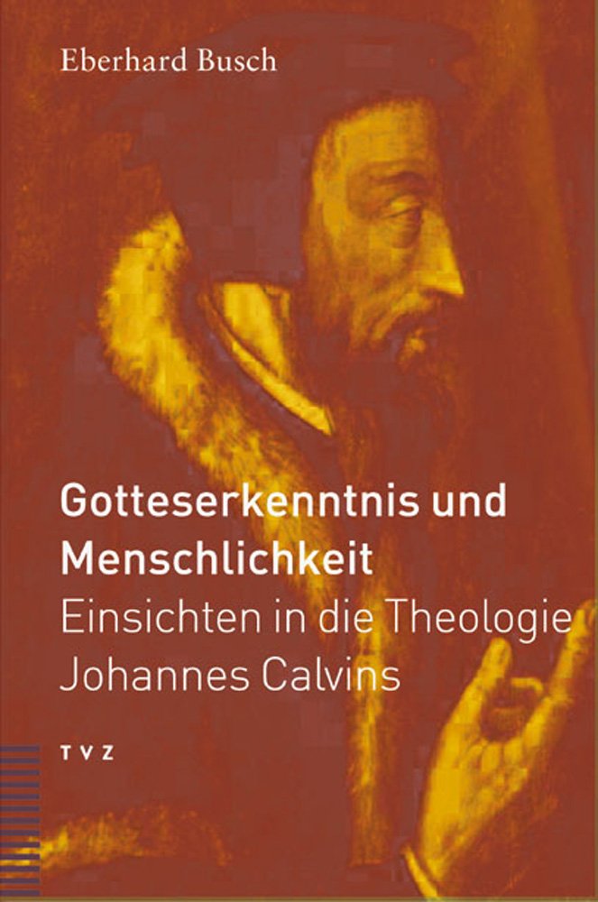 Gotteserkenntnis und Menschlichkeit: Einsichten in die Theologie Johannes Calvins Politics & Society