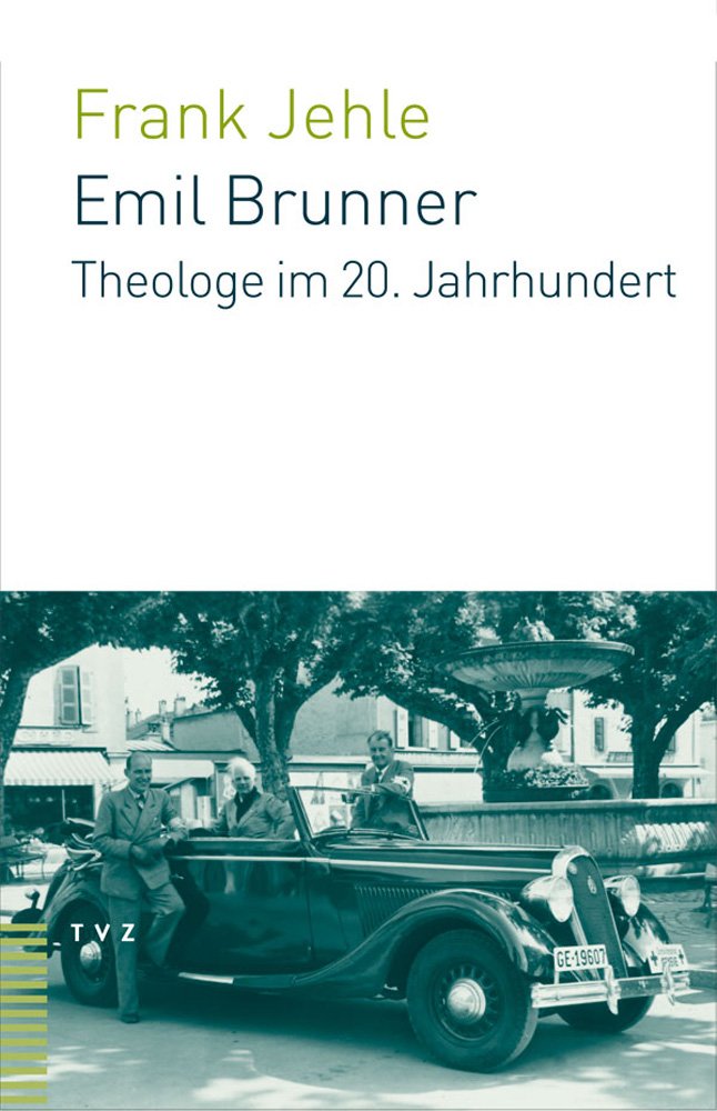 Emil Brunner. Theologe im 20. Jahrhundert Memories