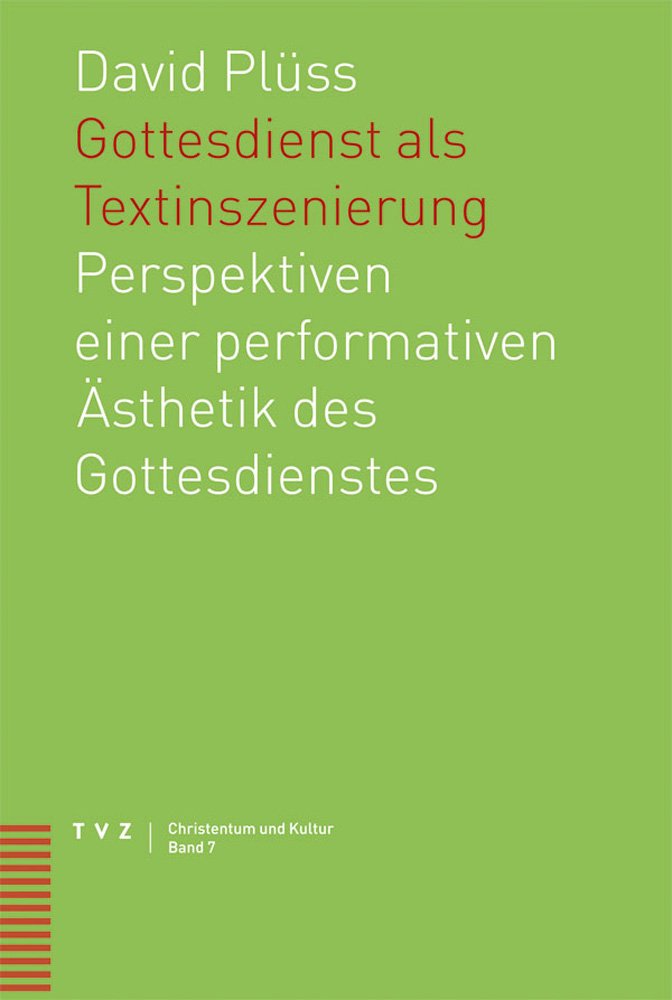 Gottesdienst als Textinszenierung: Perspektiven einer performativen Ästhetik des Gottesdienstes (Christentum und Kultur, Band 7) Religion & Esotericism
