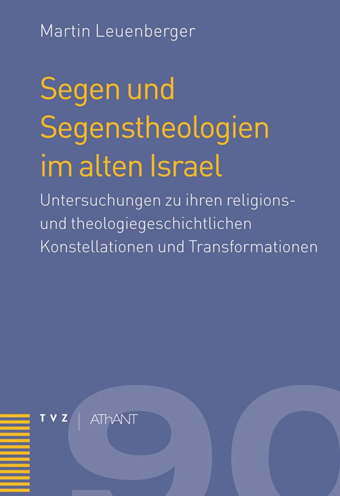 Segen und Segenstheologien im alten Israel: Untersuchungen zu ihren religions- und theologiegeschichtlichen Konstellationen und Transformationen ... des Alten und Neuen Testaments, Band 90) Religion & Esotericism