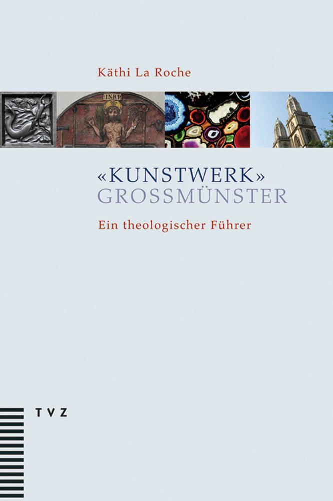 »Kunstwerk« Grossmünster: Ein theologischer Führer Religion & Esotericism