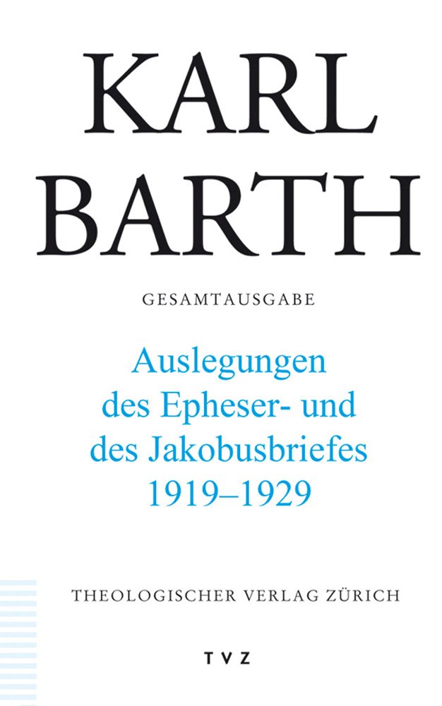 Karl Barth Gesamtausgabe: Abt. II: Erklärungen des Epheser- und des Jakobusbriefes. 1919–1929 Religion & Esotericism