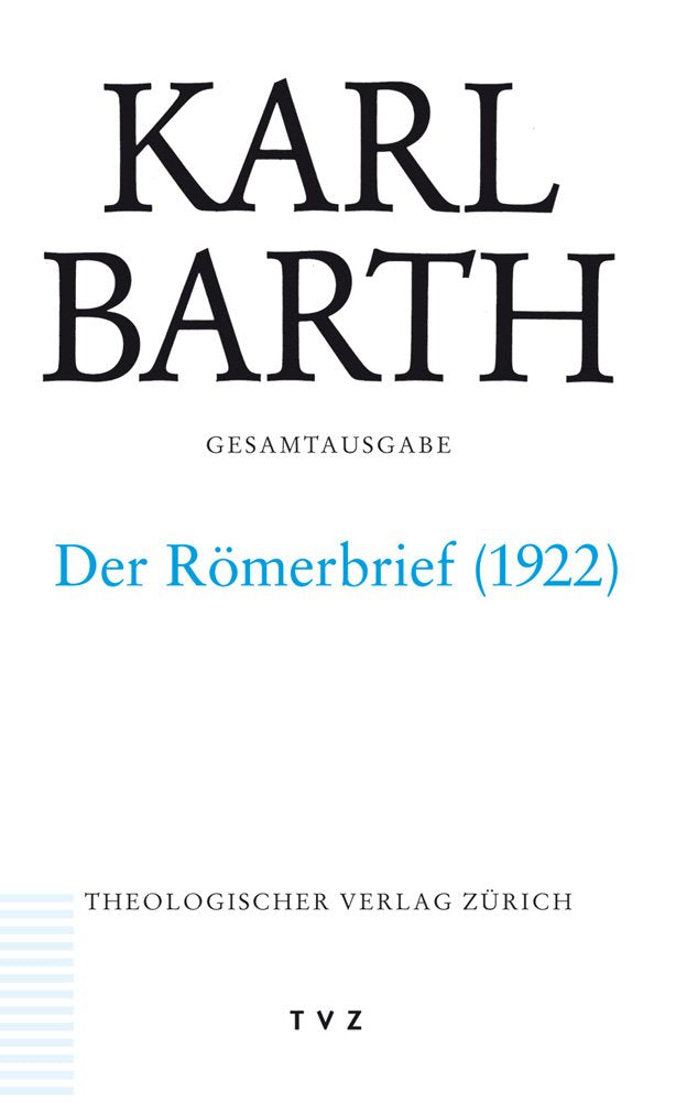 Karl Barth Gesamtausgabe: Abt. II: Der Römerbrief (1922): Abteilung II. Akademische Werke. Der Römerbrief. Zweite Fassung 1922 Religion & Esotericism