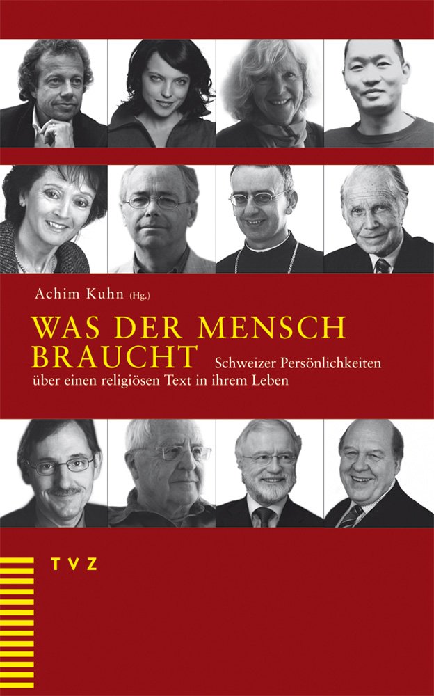 Was der Mensch braucht: Schweizer Persönlichkeiten über einen religiösen Text in ihrem Leben Social Sciences