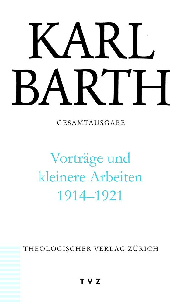 Karl Barth Gesamtausgabe: Vorträge und kleinere Arbeiten 1914-1921: Karl Barth Gesamtausgabe Bd. 48: Abt. III: Vorträge und kleinere Arbeiten 1914–1921 Politics & History