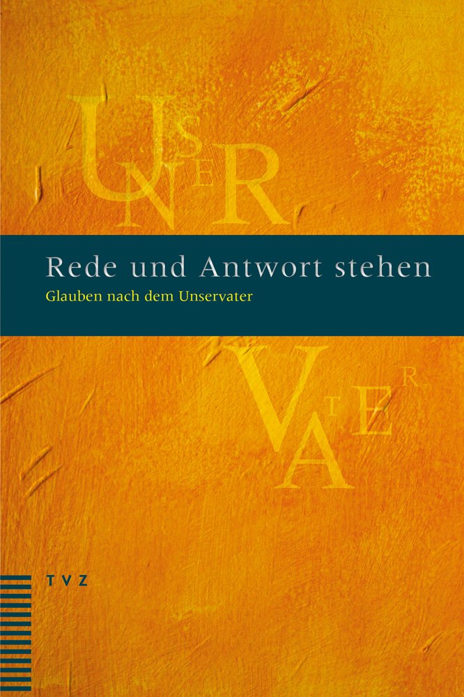 Rede und Antwort stehen: Glauben nach dem Unservater Religion & Esotericism
