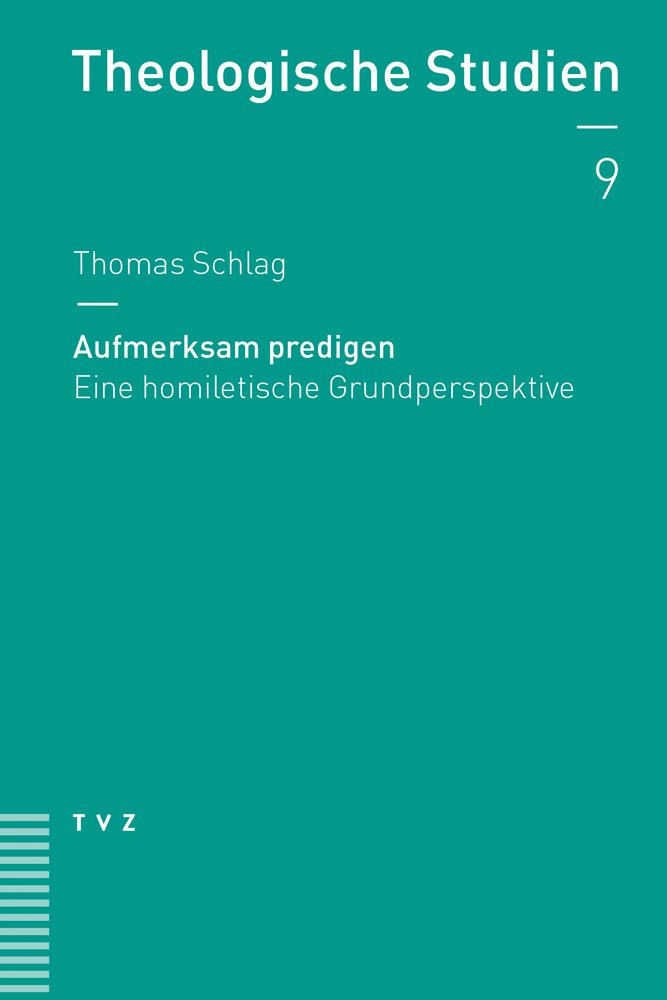Aufmerksam predigen: Eine homiletische Grundperspektive (Theologische Studien) (Theologische Studien NF, Band 9) Religion & Esotericism
