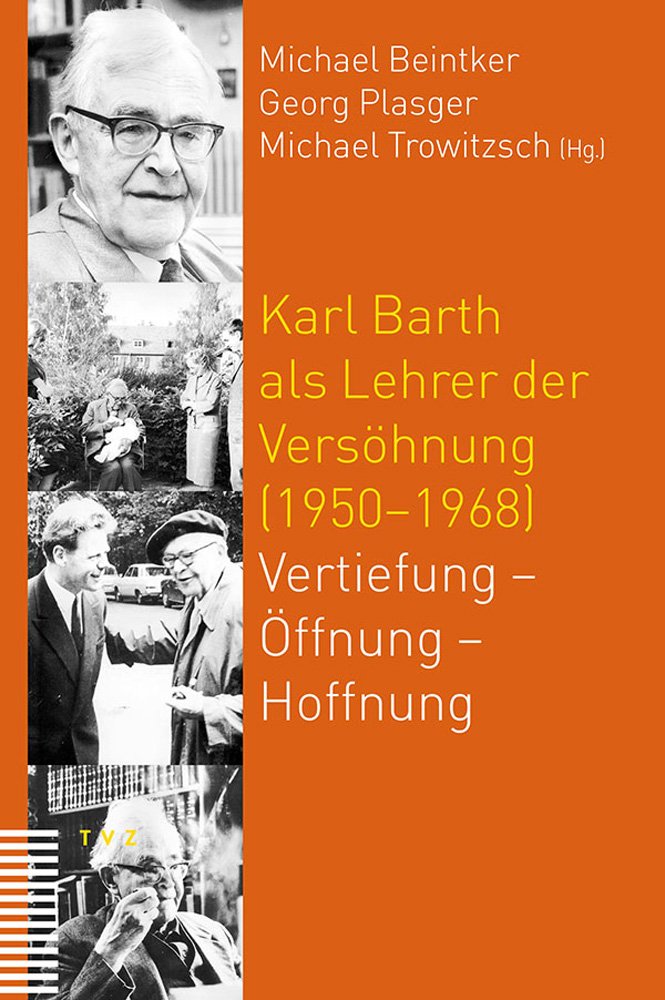 Karl Barth als Lehrer der Versöhnung (1950-1968): Vertiefung - Öffnung - Hoffnung Religion & Esotericism