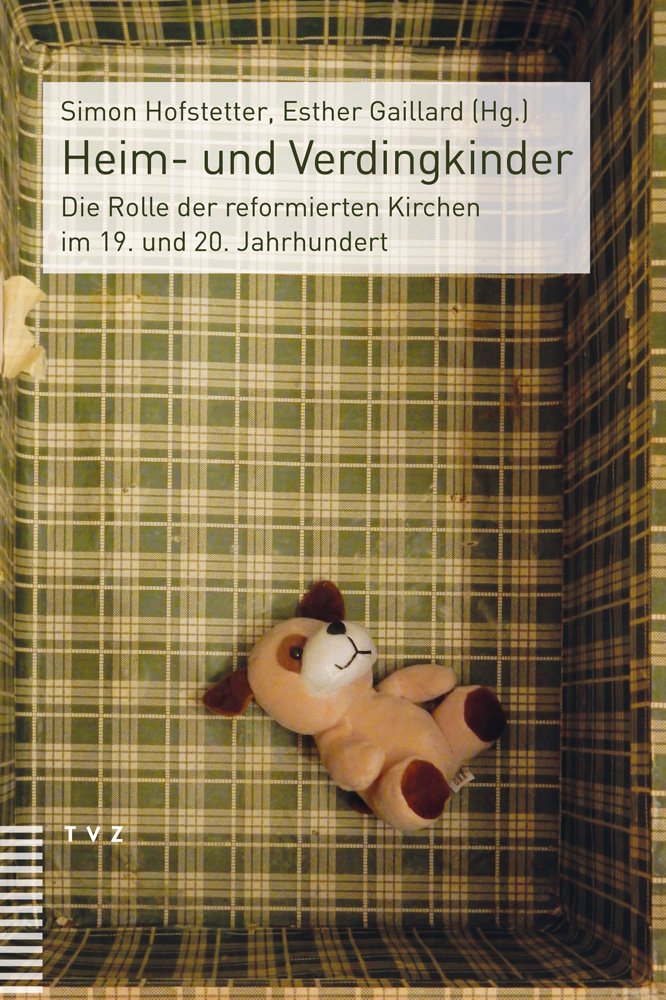 Heim- und Verdingkinder: Die Rolle der reformierten Kirchen im 19. und 20. Jahrhundert Religion & Esotericism