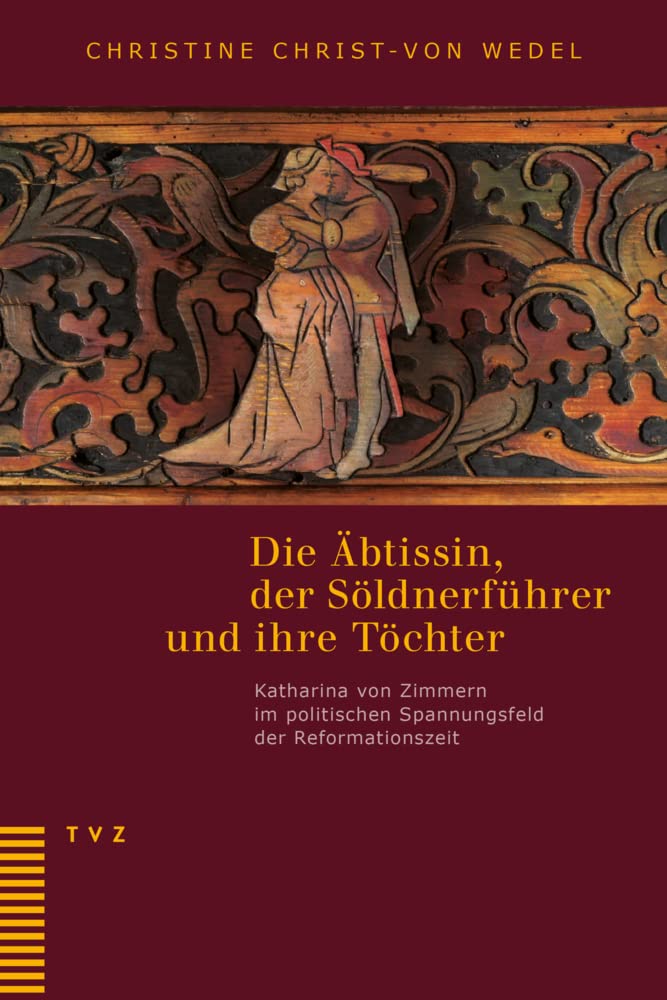 Die Äbtissin, der Söldnerführer und ihre Töchter: Katharina von Zimmern im politischen Spannungsfeld der Reformationszeit. Unter Mitarbeit von Irene Gysel, Jeanne Pestalozzi und Marlis Stähli Politics & Society Books