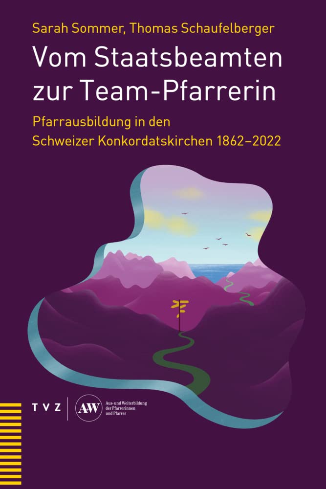 Vom Staatsbeamten zur Team-Pfarrerin: Pfarrausbildung in den Schweizer Konkordatskirchen 1862–2022 Religion & Esotericism