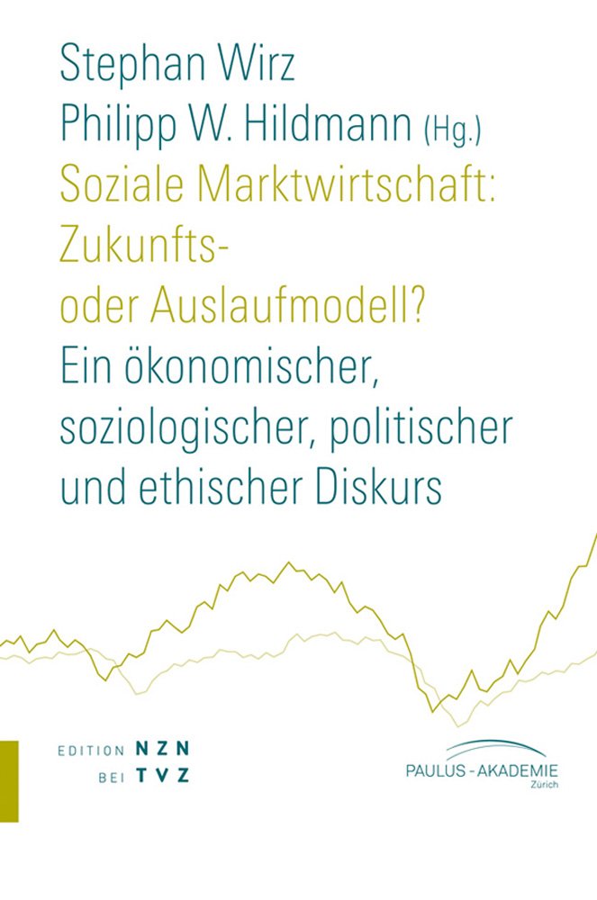 Soziale Marktwirtschaft: Zukunfts- oder Auslaufmodell?: Ein ökonomischer, soziologischer, politischer und ethischer Diskurs (Schriften Paulus-Akademie Zürich, Band 6) Law