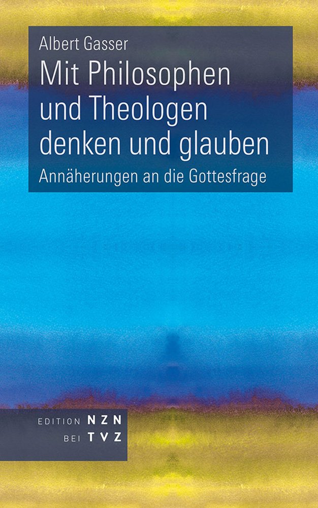 Mit Philosophen und Theologen denken und glauben: Annäherungen an die Gottesfrage Religion & Esotericism