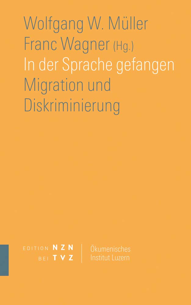 In der Sprache gefangen: Migration und Diskriminierung (Schriften des Ökumenischen Instituts Luzern, Band 12) Social Sciences