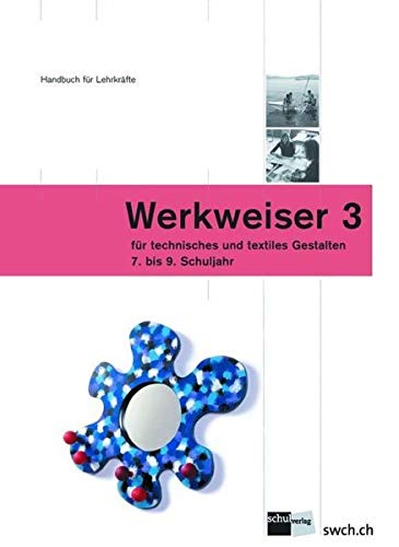 Werkweiser 3: Handbuch für Lehrpersonen für technisches und textiles Gestalten - 7. - 9. Schuljahr Professional & Reference Books