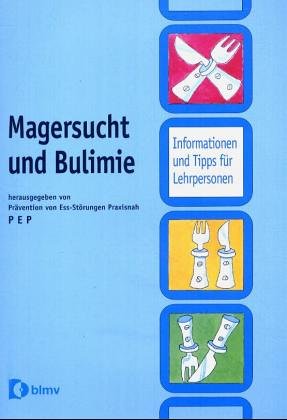 Magersucht und Bulimie: Praxisnahe Informationen und Tipps für Lehrpersonen Learning & Reference