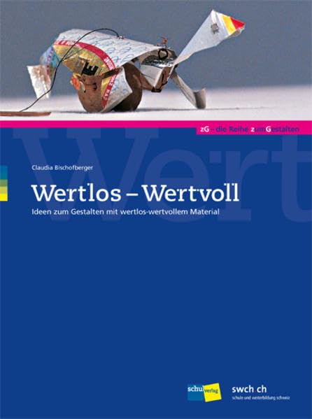 Wertlos - Wertvoll: Ideen zum Gestalten mit wertlos-wertvollem Material - Handbuch Learning & Reference