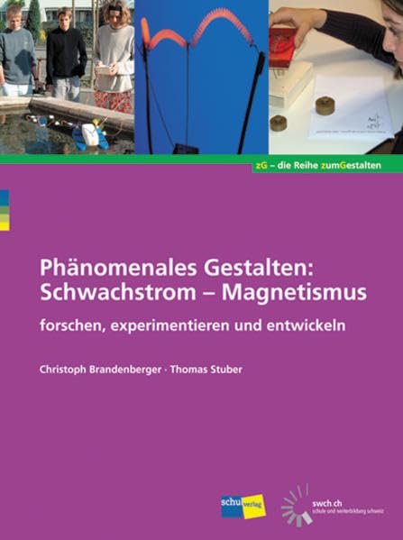 Phänomenales Gestalten: Schwachstrom - Magnetismus: Forschen, experimentieren und entwickeln - Handbuch: Forschen, experimentieren und entwickeln. Ab 3. Schuljahr Education & Training