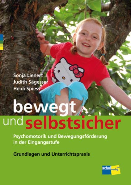 bewegt und selbstsicher: Psychomotorik und Bewegungsförderung in der Eingangsstufe Grundlagen und Unterrichtspraxis Medicine