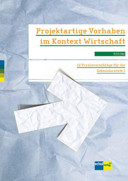 Projektartige Vorhaben im Kontext Wirtschaft: 12 Praxisvorschläge für die Sekundarstufe I Learning & Reference
