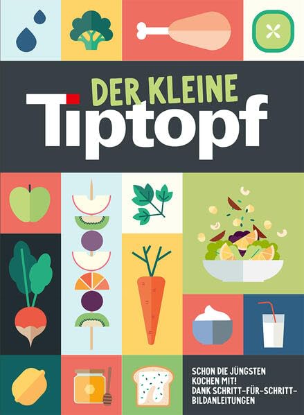 Der kleine Tiptopf: Küchenspass für Klein und Gross, kinderleicht erklärt Leisure, Home & Garden