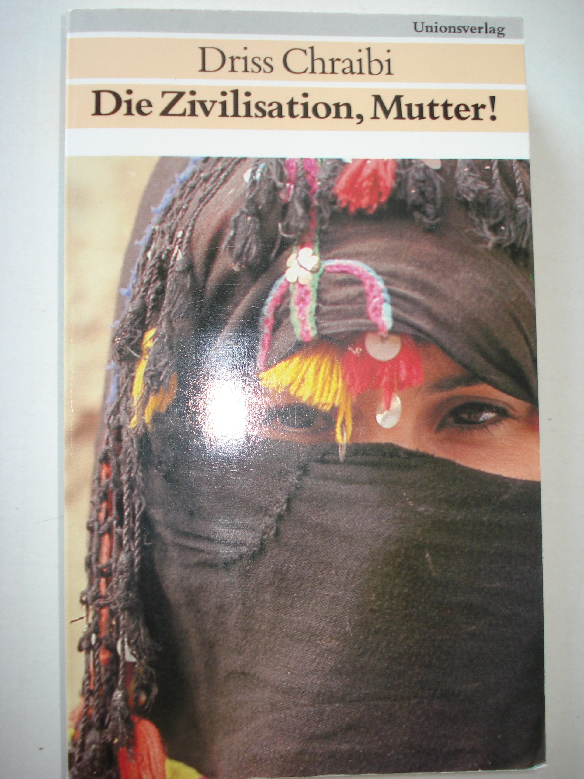 Die Zivilisation, Mutter!: Roman aus Marokko (Dialog Dritte Welt) Historical Fiction