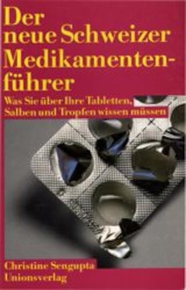Der neue Schweizer Medikamentenführer: Was Sie über Ihre Tabletten, Salben und Tropfen wissen müssen Medicine