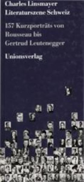 Literaturszene Schweiz: 157 Kurzporträts von Rousseau bis Gertrud Leutenegger Contemporary literature