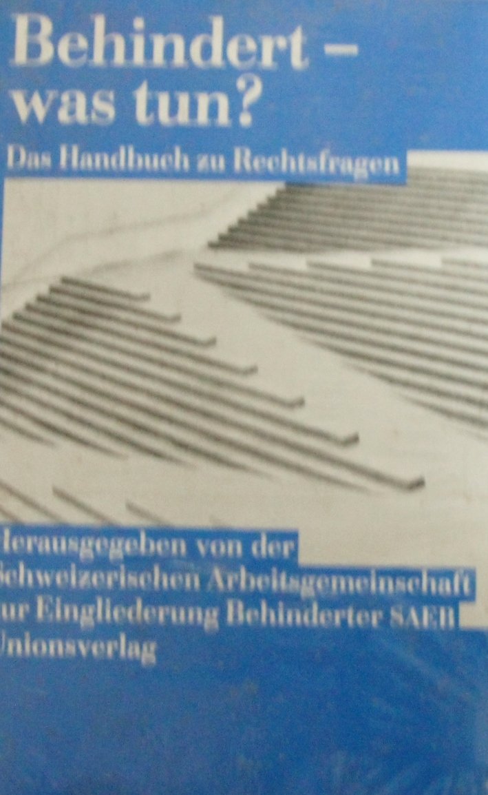 Behindert - was tun?: Das Handbuch zu Rechtsfragen. Unter Mitarbeit von Thomas Bickel, Judith Lauber, Pio von Moos, Georges Pestalozzi-Seger, Erich ... Georges Pestalozzi-Seger, Erich Steinmann Law