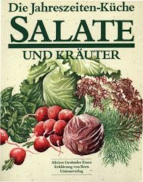 Die Jahreszeiten-Küche, Salate und Kräuter Cooking & Enjoying