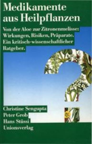 Medikamente aus Heilpflanzen: Von der Aloe zur Zitronenmelisse: Wirkungen, Risiken, Präparate. Ein kritisch-wissenschaftlicher Ratgeber Health, Nutrition & Fitness
