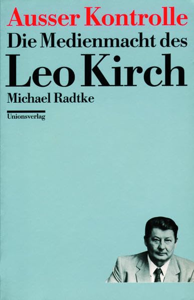 Ausser Kontrolle: Die Medienmacht des Leo Kirch Books