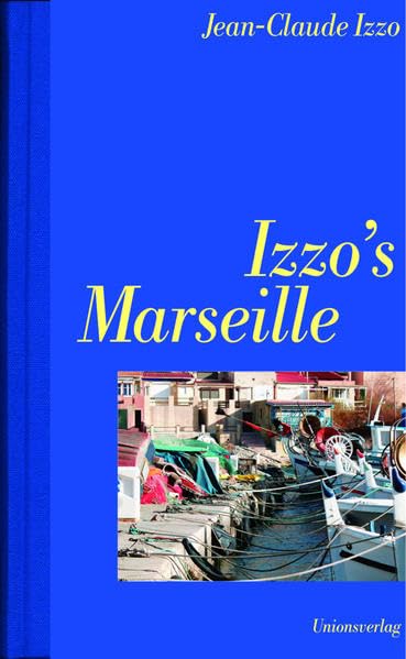 Izzo’s Marseille: Anthologie. Mit Fotos von Edwin Gantert Contemporary literature