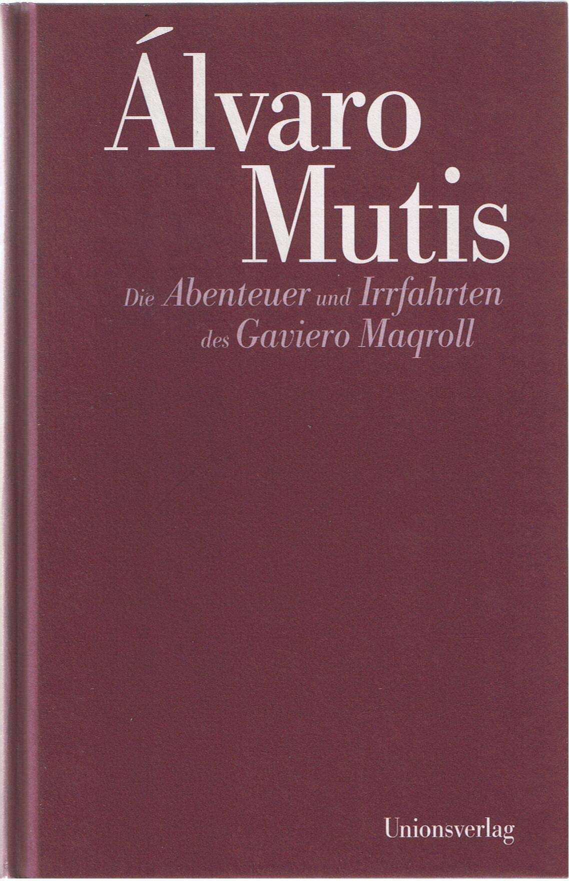 Die Abenteuer und Irrfahrten des Gaviero Maqroll: Die sieben Maqroll-Romane Contemporary literature