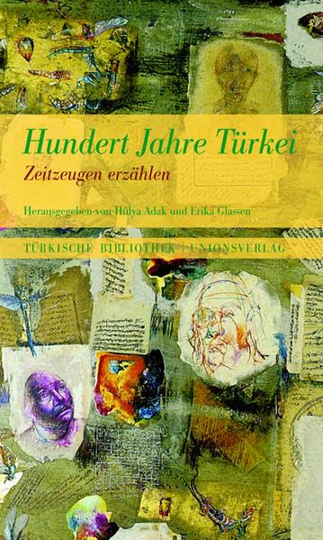 Hundert Jahre Türkei: Zeitzeugen erzählen: Zeitzeugen erzählen. Herausgegeben und mit einem Vorwort von Hülya Adak und Erika Glassen. Herausgegeben ... Adak und Erika Glassen. Türkische Bibliothek Contemporary literature Books
