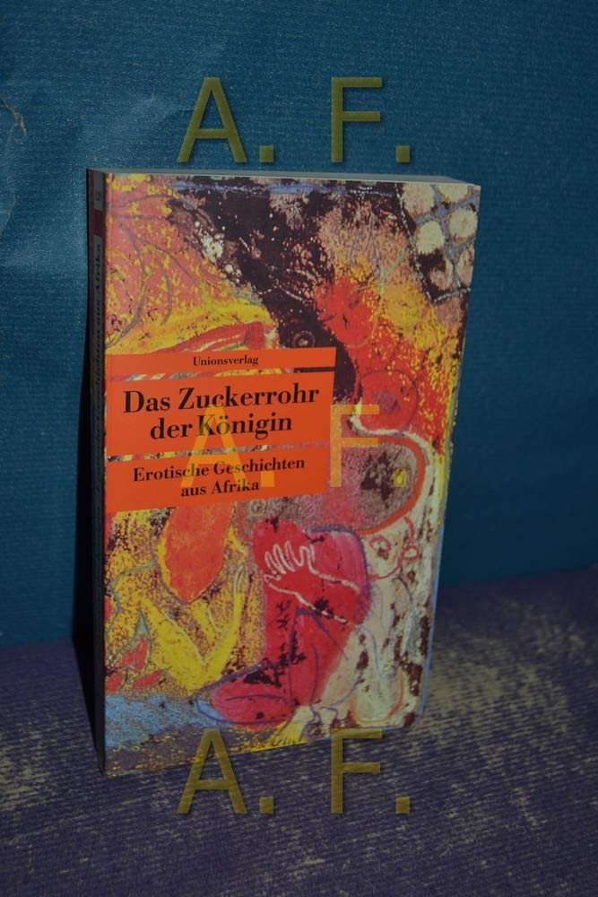 Das Zuckerrohr der Königin: Erotische Geschichten aus Afrika. Gesammelt und aufgeschrieben von Leo Frobenius. Gesammelt und aufgeschrieben von Leo ... von Erwin Künzli (Unionsverlag Taschenbücher) Social Sciences