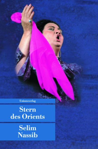 Stern des Orients: Der Roman von Umm Kalsum: Aus d. Französ. v. Hans Till (Unionsverlag Taschenbücher) Historical Fiction